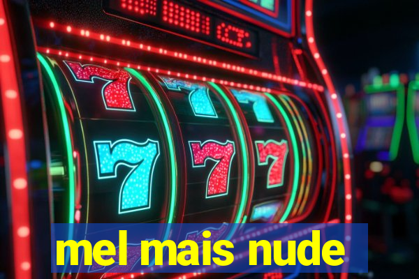 mel mais nude